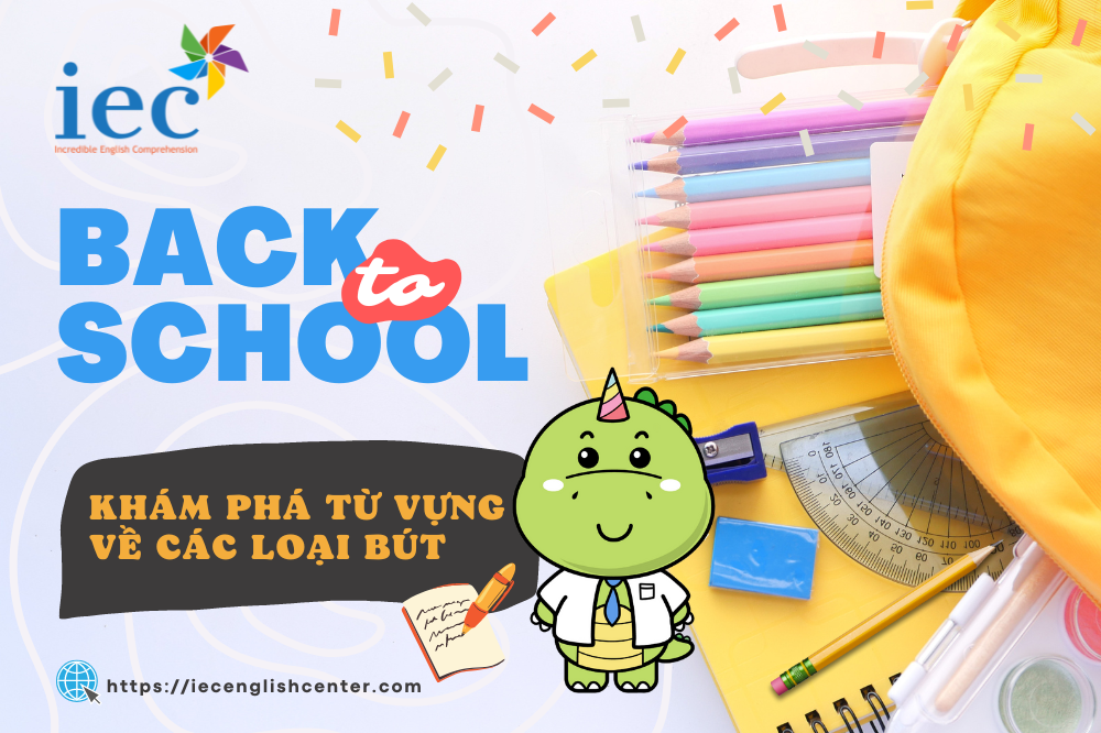 CÙNG IEC ENGLISH KHÁM PHÁ CÁC LOẠI BÚT THÔNG DỤNG TRONG TIẾNG ANH