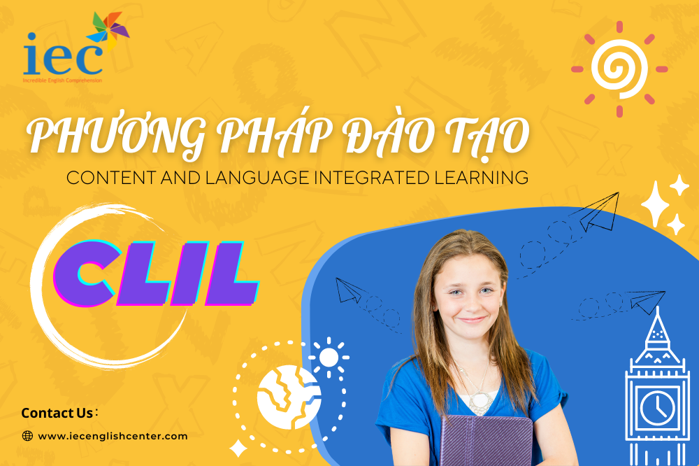 PHƯƠNG PHÁP ĐÀO TẠO TIẾNG ANH CLIL – XU HƯỚNG ĐƯỢC ÁP DỤNG NHIỀU NHẤT TRÊN THẾ GIỚI