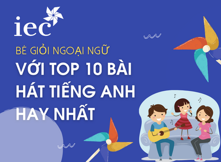 BÉ GIỎI NGOẠI NGỮ VỚI TOP 10 BÀI HÁT TIẾNG ANH HAY NHẤT DÀNH CHO TRẺ